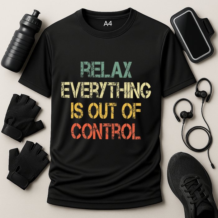 Funny Retro Relax Everything Is Out Of Control Sarcasm Performance Shirt