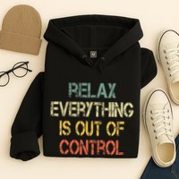Funny Retro Relax Everything Is Out Of Control Sarcasm Hoodie