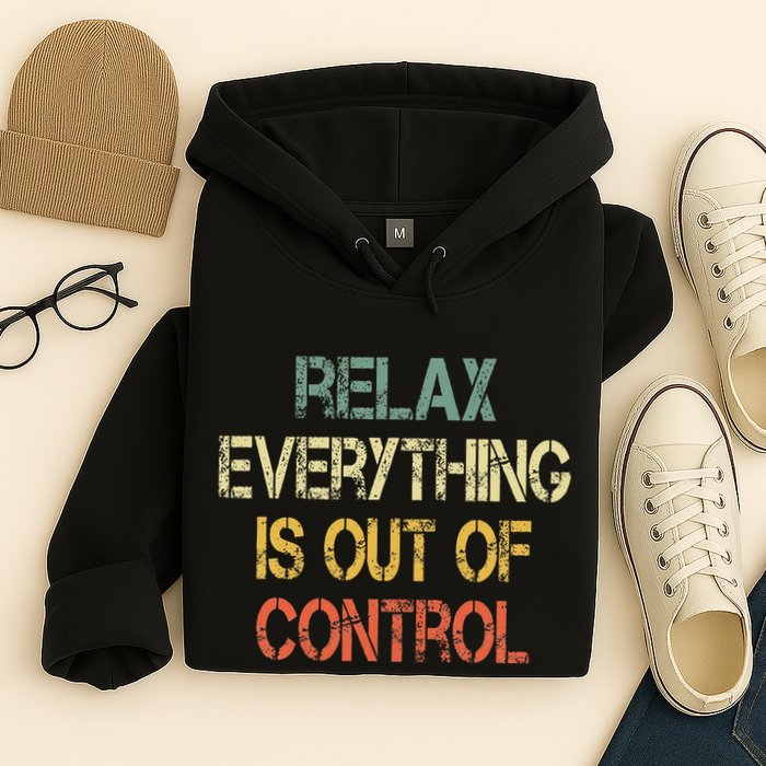 Funny Retro Relax Everything Is Out Of Control Sarcasm Hoodie