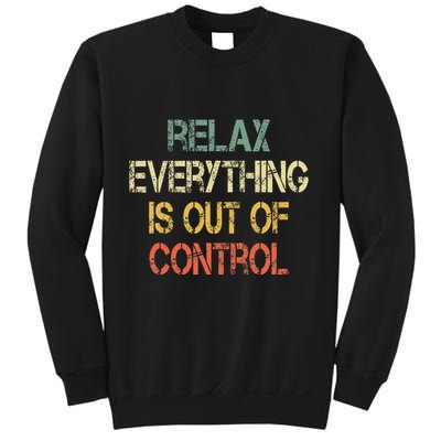 Funny Retro Relax Everything Is Out Of Control Sarcasm Sweatshirt