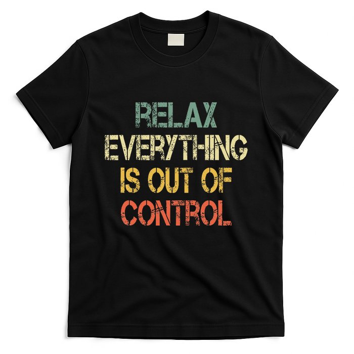Funny Retro Relax Everything Is Out Of Control Sarcasm T-Shirt