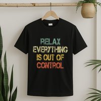 Funny Retro Relax Everything Is Out Of Control Sarcasm T-Shirt