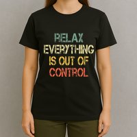 Funny Retro Relax Everything Is Out Of Control Sarcasm T-Shirt
