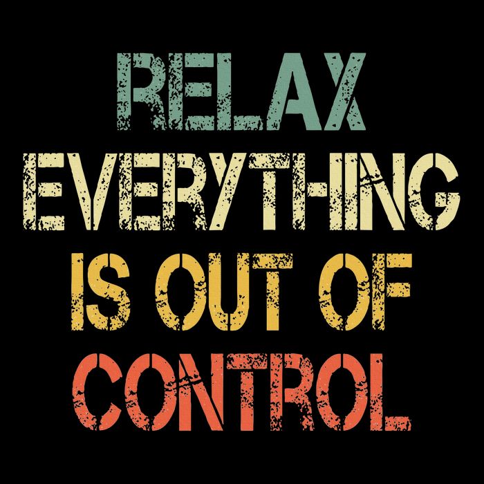 Funny Retro Relax Everything Is Out Of Control Sarcasm T-Shirt