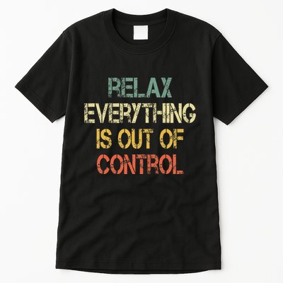 Funny Retro Relax Everything Is Out Of Control Sarcasm Tall T-Shirt