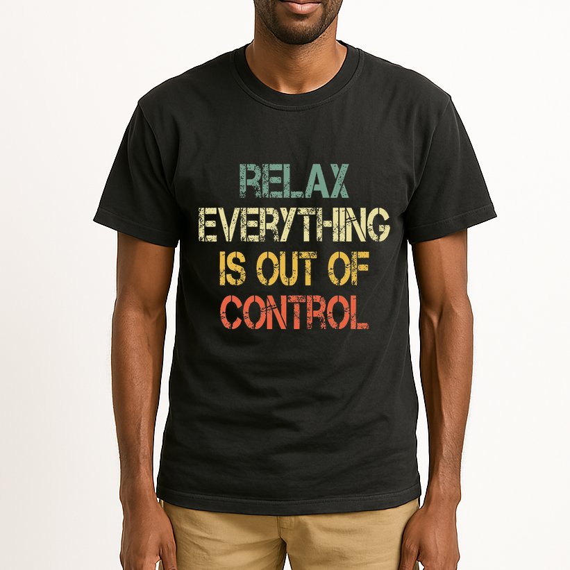 Funny Retro Relax Everything Is Out Of Control Sarcasm Tall T-Shirt