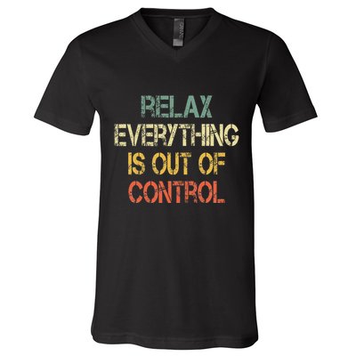 Funny Retro Relax Everything Is Out Of Control Sarcasm V-Neck T-Shirt