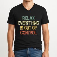 Funny Retro Relax Everything Is Out Of Control Sarcasm V-Neck T-Shirt