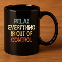 Funny Retro Relax Everything Is Out Of Control Sarcasm 11oz C Handle Ceramic Mug