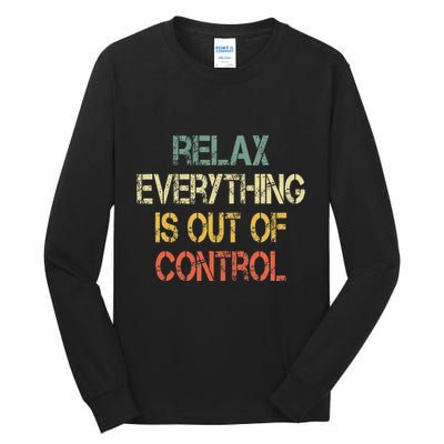 Funny Retro Relax Everything Is Out Of Control Sarcasm Tall Long Sleeve T-Shirt