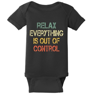 Funny Retro Relax Everything Is Out Of Control Sarcasm Baby Bodysuit