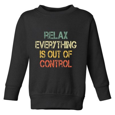 Funny Retro Relax Everything Is Out Of Control Sarcasm Toddler Sweatshirt