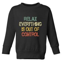 Funny Retro Relax Everything Is Out Of Control Sarcasm Toddler Sweatshirt