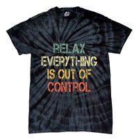 Funny Retro Relax Everything Is Out Of Control Sarcasm Tie-Dye T-Shirt