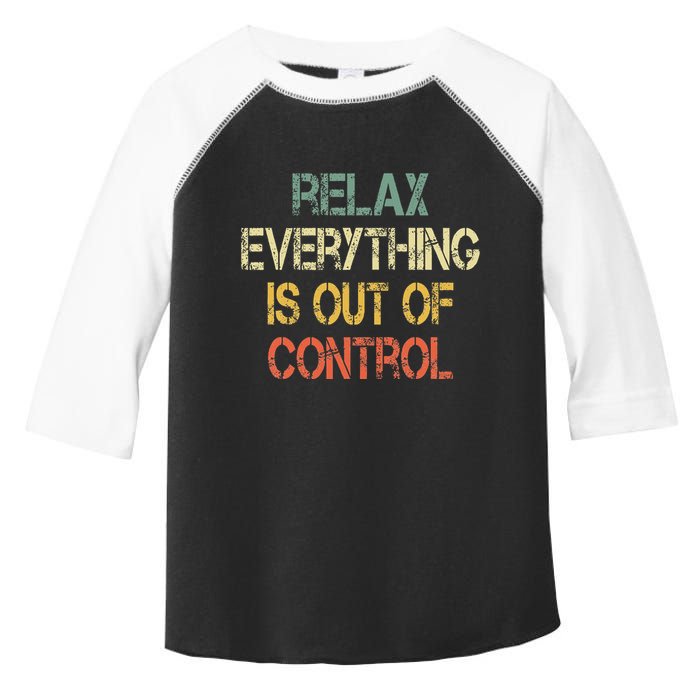 Funny Retro Relax Everything Is Out Of Control Sarcasm Toddler Fine Jersey T-Shirt