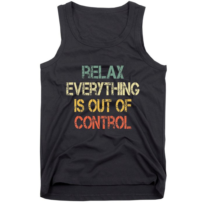 Funny Retro Relax Everything Is Out Of Control Sarcasm Tank Top