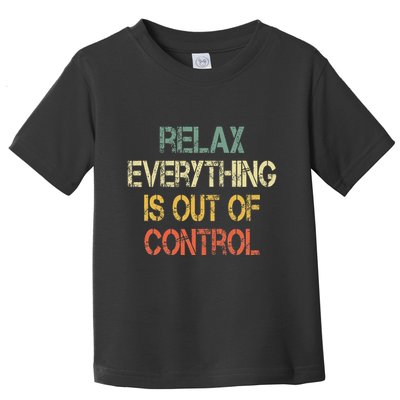 Funny Retro Relax Everything Is Out Of Control Sarcasm Toddler T-Shirt