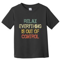 Funny Retro Relax Everything Is Out Of Control Sarcasm Toddler T-Shirt
