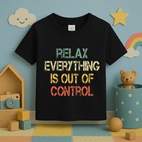 Funny Retro Relax Everything Is Out Of Control Sarcasm Toddler T-Shirt