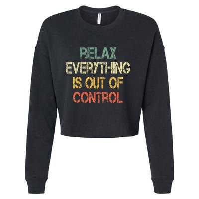 Funny Retro Relax Everything Is Out Of Control Sarcasm Cropped Pullover Crew