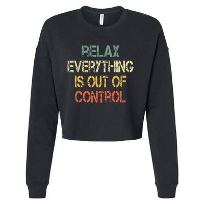 Funny Retro Relax Everything Is Out Of Control Sarcasm Cropped Pullover Crew