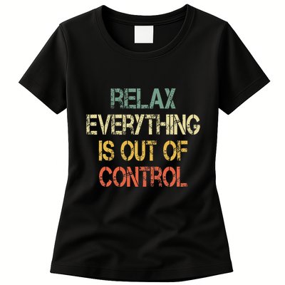 Funny Retro Relax Everything Is Out Of Control Sarcasm Womens T-Shirt