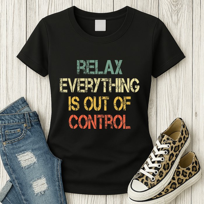Funny Retro Relax Everything Is Out Of Control Sarcasm Womens T-Shirt