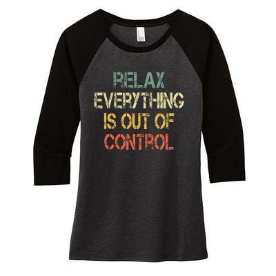 Funny Retro Relax Everything Is Out Of Control Sarcasm Women's Tri-Blend 3/4-Sleeve Raglan Shirt