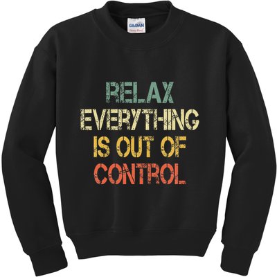 Funny Retro Relax Everything Is Out Of Control Sarcasm Kids Sweatshirt