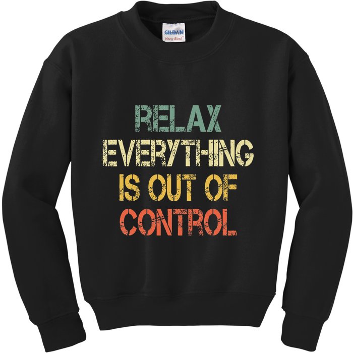 Funny Retro Relax Everything Is Out Of Control Sarcasm Kids Sweatshirt