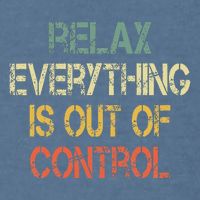 Funny Retro Relax Everything Is Out Of Control Sarcasm Garment-Dyed Sweatshirt