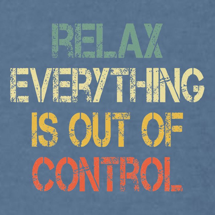 Funny Retro Relax Everything Is Out Of Control Sarcasm Garment-Dyed Sweatshirt