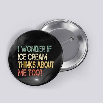 Funny Retro Sarcastic Ice Cream Lover Wonder Thinks About Me Button
