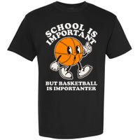 Funny Retro School Is Important But Basketball Is Importanter Garment-Dyed Heavyweight T-Shirt
