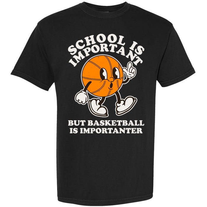 Funny Retro School Is Important But Basketball Is Importanter Garment-Dyed Heavyweight T-Shirt