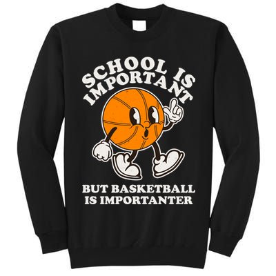 Funny Retro School Is Important But Basketball Is Importanter Tall Sweatshirt