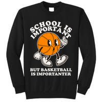 Funny Retro School Is Important But Basketball Is Importanter Tall Sweatshirt