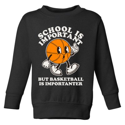 Funny Retro School Is Important But Basketball Is Importanter Toddler Sweatshirt