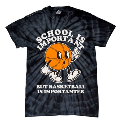 Funny Retro School Is Important But Basketball Is Importanter Tie-Dye T-Shirt