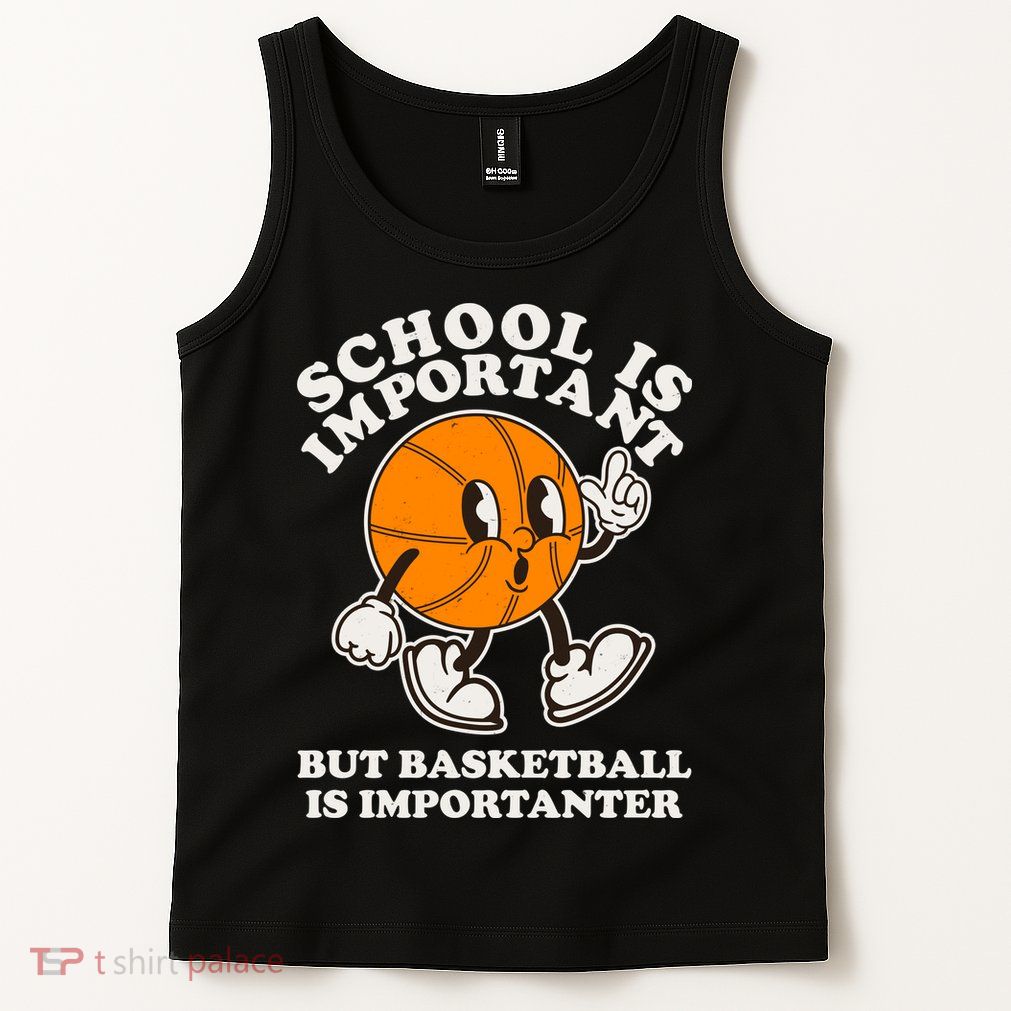 Funny Retro School Is Important But Basketball Is Importanter Tank Top