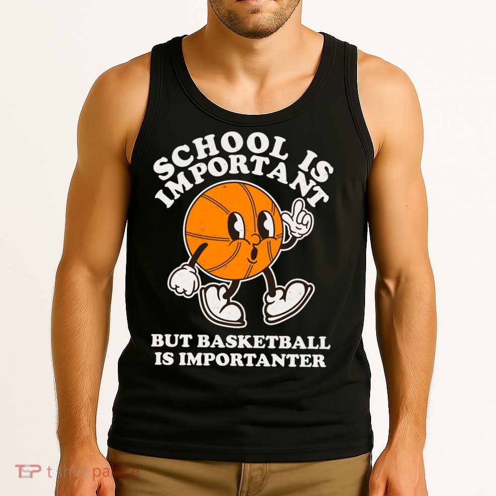 Funny Retro School Is Important But Basketball Is Importanter Tank Top