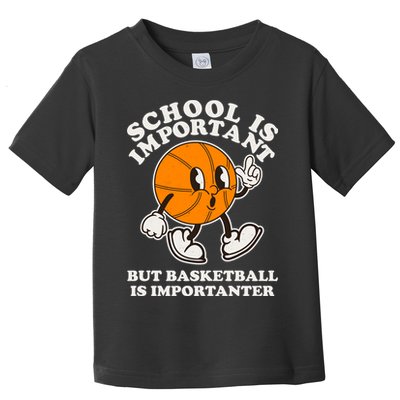 Funny Retro School Is Important But Basketball Is Importanter Toddler T-Shirt
