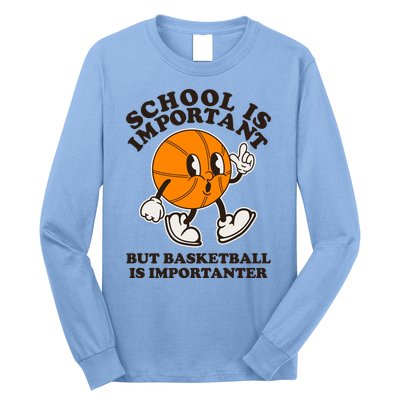 Funny Retro School Is Important But Basketball Is Importanter Long Sleeve Shirt