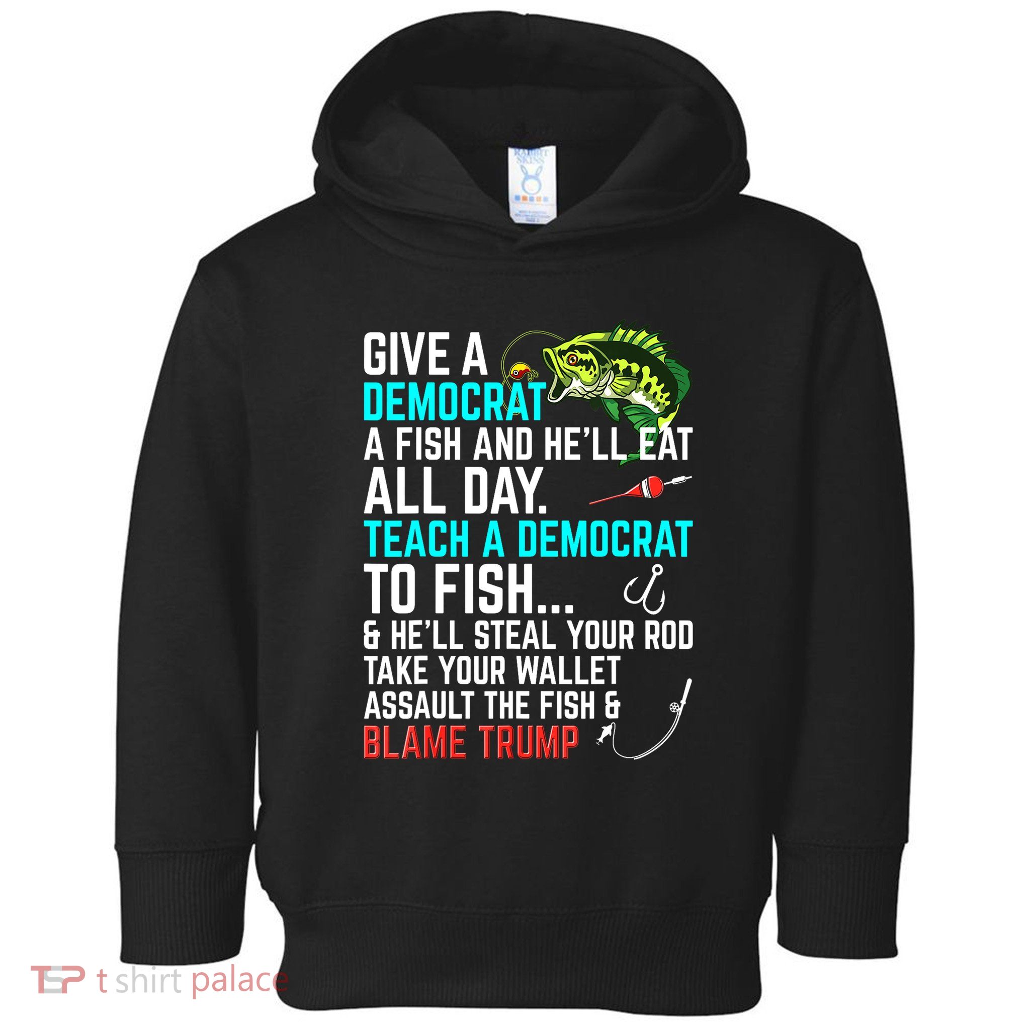 Funny Republican Saying Teach A Democrat Fish Conservative Gift Toddler Hoodie