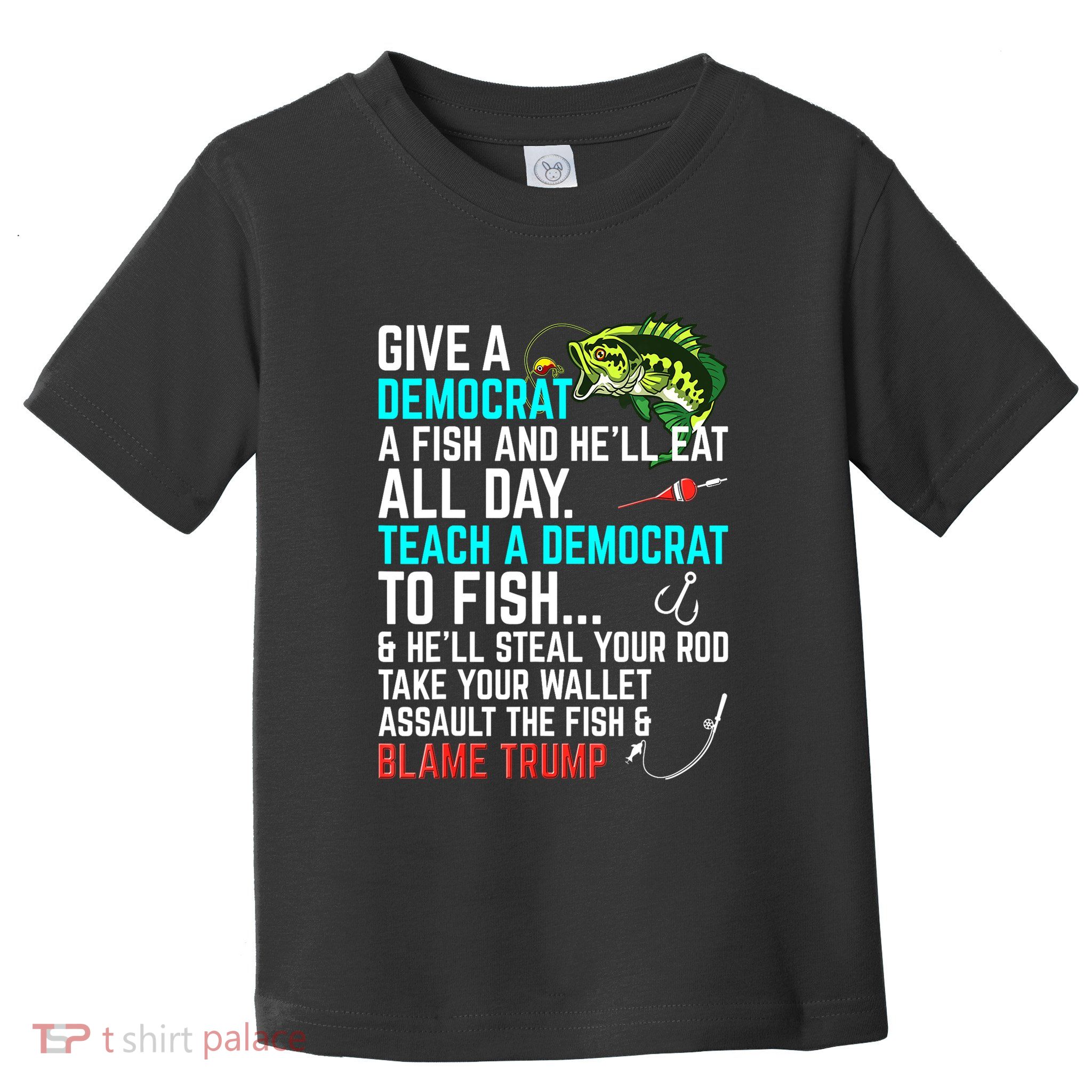 Funny Republican Saying Teach A Democrat Fish Conservative Gift Toddler T-Shirt
