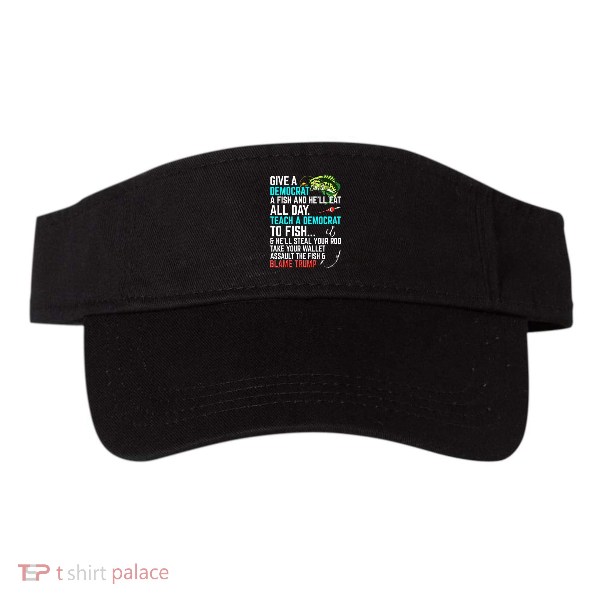 Funny Republican Saying Teach A Democrat Fish Conservative Gift Visor
