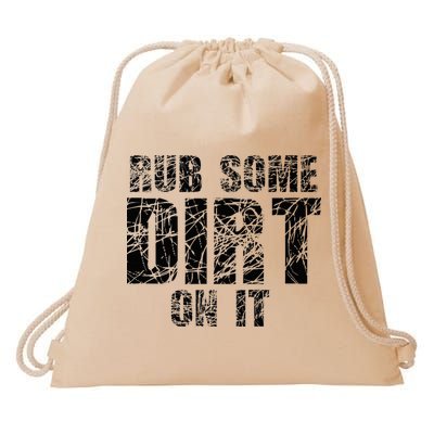 Funny Rub Some Dirt On It Stop Crying Get Tough Play Rough Drawstring Bag