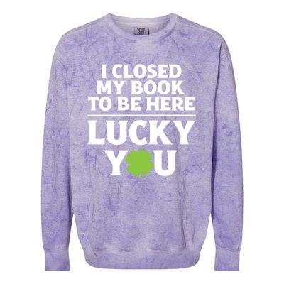 Funny Reading St Saint Patricks Day I Closed My Book Gift Colorblast Crewneck Sweatshirt