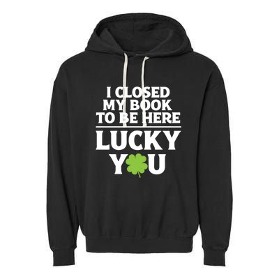 Funny Reading St Saint Patricks Day I Closed My Book Gift Garment-Dyed Fleece Hoodie