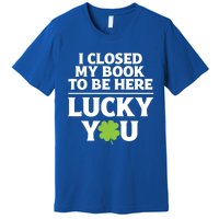 Funny Reading St Saint Patricks Day I Closed My Book Gift Premium T-Shirt